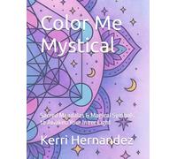 Color Me Mystical: Sacred Mandalas & Magical Symbols to Awaken Your Inner Light