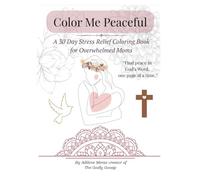 Color Me Peaceful: A Coloring Book for Tired Moms: Soft Moments of Rest, Reflection & Faith