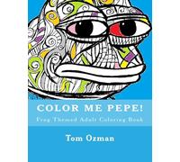 Color Me Pepe: Frog Themed Adult Coloring Book
