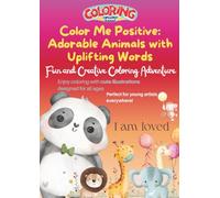 Color Me Positive: Adorable Animals with Uplifting Words: Fun and Creative Coloring Adventure