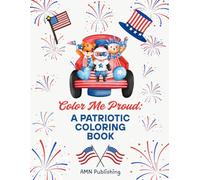 Color Me Proud: A Patriotic Coloring Book: Fun 4th of July Coloring Book for Kids Ages 3-8 | Patriotic USA Activities with Fireworks, Flags, Animals, and Summer Celebrations