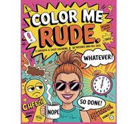 Color Me Rude: A Sarcastic & Sassy Coloring Book - 30 Pages of Zero Patience and Full Sass