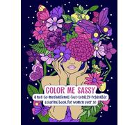 Color Me Sassy: A Not-So-Motivational-But-Totally-Relatable Coloring Book for Women Over 30