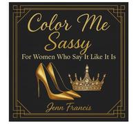 Color me Sassy: For women who say it like it is
