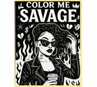 Color Me Savage: An Adult Coloring Book for Women Who Don’t Play Nice
