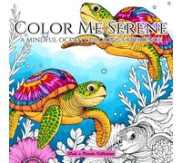 Color Me Serene: A Mindful Ocean Coloring Experience: An adult coloring book for stress relief and relaxation to help calm and provide inner peace