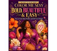 Color Me Sexy: Bold, Beautiful & Easy - An Adult Coloring Book of Body Positive Quotes, Self Love Affirmations and Simple Designs for Beginners (Color Me Sexy Collection)
