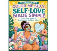 Color Me Sexy: Self-Love Made Simple - Easy-to-Color Designs for Body Positivity, Confidence and Calm (Color Me Sexy: The Easy to Color Series)