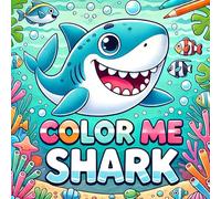 Color Me Shark: Cute Shark Coloring Book for Toddlers Ages 2-10 | Fun & Easy Shark Coloring Pages for Kids | Perfect Gift for Little Shark Lovers 35 Pages