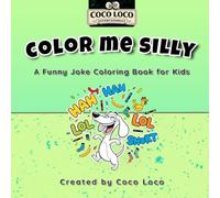 Color Me Silly: A Funny Joke Coloring Book for Kids (Coco Loco Coloring Series)