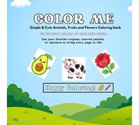 Color me: Simple and Cute Animals, Fruits and flowers Coloring book