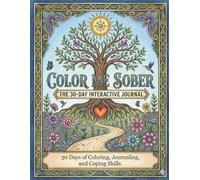 Color Me Sober The 30 Day Interactive Journal: 30 Days of Coloring, Journaling and Coping Skills