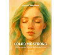 COLOR ME STRONG: A Healing Journal of Reflection, Resilience and Renewal