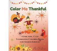 Color Me Thankful: A Sarcastic, Cozy Thanksgiving Coloring Book for Holiday Survival (Adult coloring books)