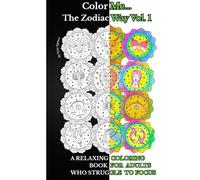 Color Me... The Zodiac Way Vol. 1: A Relaxing Coloring Book for Adults who Struggle to Focus