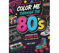 Color Me Through The 80s: A Nostalgic Retro Coloring Book for Adults Filled with Iconic 80s Fun, Fashion & Memories (Color Me Through The Decades)