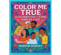 Color Me True: A Celebration of Every Kind of Love