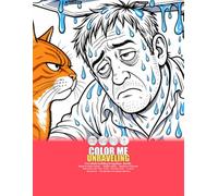 Color Me Unraveling: A satirical coloring book for adults who are holding it together. Barely.