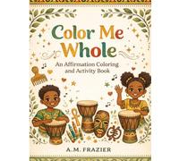 Color Me Whole: An Affirmation Coloring and Activity Book