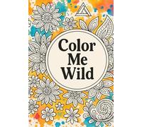Color Me Wild: 60+ Coloring Pages for Adults