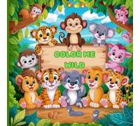 Color me wild: A Coloring book for kids