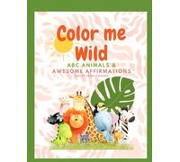 Color Me Wild: ABC Animals & Awesome Affirmations