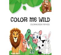 COLOR ME WILD:COLORING BOOK FOR KIDS