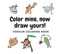 Color mine, now draw yours!: Toddler coloring book
