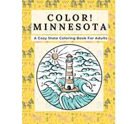 Color Minnesotta: A Cozy State Coloring Book For Adults: Relaxing Double-Page Minnesota Landscapes, North Woods, State Fair Traditions, Wildlife, Landmarks, and Northern Lights
