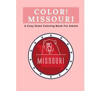 Color Missouri: A Cozy State Coloring Book For Adults: Relaxing Double-Page Missouri Landscapes, Historic Towns, Ozark Caves, River Trails, Gardens, Wildlife and Landmarks