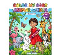 COLOR MY BABY ANIMAL WORLD: 3-6 years kid
