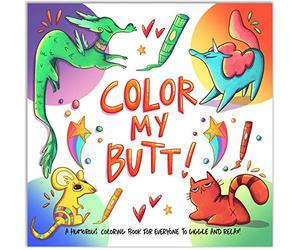 Color My Butt!: A Humorous Coloring Book to giggle and relax with Stress Relieving Cute Animal Butt Designs and Funny Quotes!