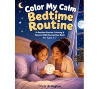 Color My Calm Bedtime Routine: A Bedtime Routine Coloring & Parent-Child Connection Book for Ages 3-7