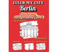 Color My City : BERLIN | Coloring for Curious Kids: Learn, Discover & Color Berlin’s Famous Landmarks: Educational Coloring Book with Fun Facts for Kids Ages 7-12 (Color My City Series)
