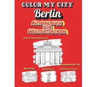 Color My City : BERLIN | German Edition | Ausmalbuch für Weltentdecker (Color My City Reihe): Entdecke, lerne und male berühmte Sehenswürdigkeiten ... Grosse Weltentdecker (Color My City Reihe)