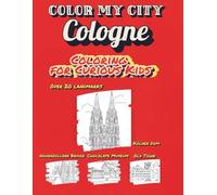 Color My City : COLOGNE | Coloring for Curious Kids: Learn, Discover & Color Cologne's Famous Landmarks | Educational Coloring Book with Fun Facts for Kids Ages 7-12 ( Color My City Series)