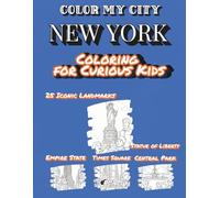 Color My City : NEW YORK | Coloring for Curious Kids: Learn, Discover & Color New York's Famous Landmarks, Must-See Places and Cultural Moments | ... for Kids Ages 7-12 ( Color My City Series)