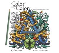 Color my Color. 52 Medieval Illuminated Capital Letters Coloring Book A. Calmness Coloring book for Adults