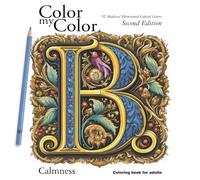 Color my Color. 52 Medieval Illuminated Capital Letters Coloring Book B. Calmness Coloring book for Adults: Second Edition