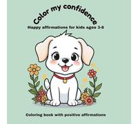 Color my confidence: Happy affirmations for kids 3-8