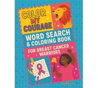 Color My Courage Word Search & Coloring Book for Breast Cancer Warriors: Bold Words, Bright Colors & Brave Moments to Lift Your Spirit!