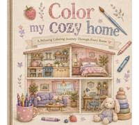 Color My Cozy Home: A Relaxing Coloring Journey Through Every Room