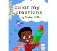 Color My Creations by Carter Hollis: A Fun Coloring Book for Kids Ages 5-10: A Fun Robot & Dinosaur Coloring Book for Kids Ages 5-10