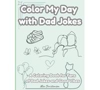 Color My Day with Dad Jokes: A Coloring Book for Fans of Bad Jokes and Good Vibes (Adult coloring books)