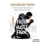 Color My Faith: Hustle, Scriptures & Peace: A Coloring Book for Entreprenuers, Believers & Dream Chasers