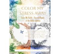 Color My Faith - Sacred Plants of the Bible: Where faith takes root and meaning grows (Color My Stress Away)