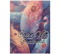 Color My Feathers: A Relaxing Mandala Feather Coloring Book for Stress Relief and Creativity
