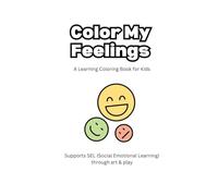 Color My Feelings: A Learning Coloring Book for Kids