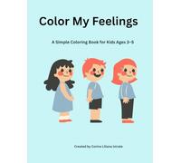Color My Feelings: A Simple Coloring Book for Kids Ages 3-5