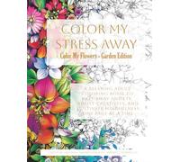 Color My Flowers - Garden Edition: A calming floral coloring book for mindfulness and creative joy (Color My Stress Away)